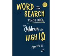 Word Search for Children: Puzzle Book for Children with High IQ. 75 Puzzles with unique topics and words for vocabulary building. Excellent Quality with Perfect Trim Size for easy carriage.