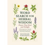 Word Search for Herbal Wisdom: Plants That Heal and Delight: A Relaxing Journey Through Botanical Beauty and Time-Tested Natural Remedies: Large Print ... Herbal Wisdom, and Relaxing Brain Games