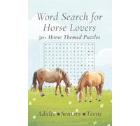 Word Search for Horse Lovers: 50+ Word Searches About Horses | Puzzles for Adults, Seniors and Teens | 6 x 9 Inches, 120 Pages | Perfect Holiday Gift for The Horse Lover in Your Life