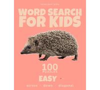 Word Search for Kids: Easy: 100 Easy Word Search Puzzles for Ages 6-9 with Themed Word Lists, Big Letters and Complete Answers