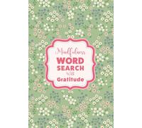 Word Search For Mindfulness And Self-Care : The Gratitude Edition: A Pretty Floral Aesthetic Activity Book For Women And Teens To Relax, Unwind And Cultivate A Grateful Heart