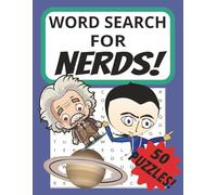 Word Search For Nerds!: Word searches with Easy to Read Print about Space, Science, Maths and More! | 8.5 x 11 inches, 100 pages | 50 Puzzles over 700 Words....... A gift for the Ultimate Nerd!