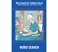 Word Search for Pediatric Nurse: 100 Brain-Boosting Challenges to Relax and Sharpen Your Mind