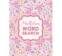 Word Search for Self-Care and Mindfulness: Large Print Puzzles with Pretty Floral Aesthetics for Teens and Adults for Rest and Relaxation to Unwind and Spark Joy