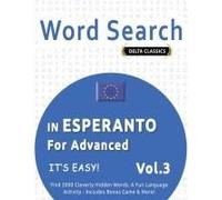 Word Search In Esperanto For Advanced - It's Easy! Vol.3 - Delta Classics - Find 2000 Cleverly Hidden Words: A Fun Language Activity - Includes Bonus Game & More!