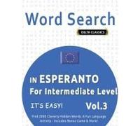 Word Search In Esperanto For Intermediate Level - It's Easy! Vol.3 - Delta Classics - Find 2000 Cleverly Hidden Words: A Fun Language Activity - Includes Bonus Game & More!