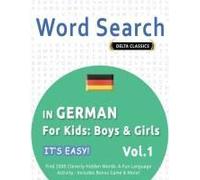 Word Search In German For Kids: Boys & Girls - It's Easy! Vol.1 - Delta Classics - Find 2000 Cleverly Hidden Words: A Fun Language Activity - Includes Bonus Game & More!