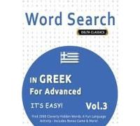 Word Search In Greek For Advanced - It's Easy! Vol.3 - Delta Classics - Find 2000 Cleverly Hidden Words: A Fun Language Activity - Includes Bonus Game & More!