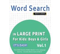 Word Search In Large Print For Kids: Boys & Girls - It's Easy! Vol.1 - Delta Classics - Find 2000 Cleverly Hidden Words: A Fun Language Activity - Includes Bonus Game & More!