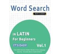 Word Search In Latin For Beginners - It's Easy! Vol.1 - Delta Classics - Find 2000 Cleverly Hidden Words: A Fun Language Activity - Includes Bonus Game & More!