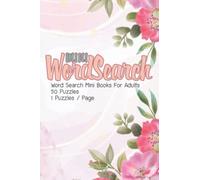 Word Search Mini Books For Adults: Mini Word Search Books For Adults Travel Size 50 Puzzles Solutions Include | Help Improve Your Memory | Makes A ... Flower Cover : Random Word Search No-Themed