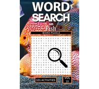 Word Search on Fish: 101 Underwater Puzzles Packed with Fish Species Aquarium Terms Ocean Vocabulary and Everything That Celebrates the Fascinating World of Fish