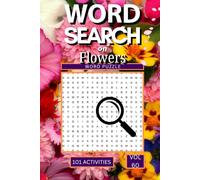 Word Search on Flowers: 101 Blooming Puzzles Packed with Flower Names Gardening Terms Botanical Vocabulary and Everything That Makes the Floral World So Colourful and Captivating CATEGORIES: