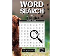 Word Search on Poodle: 101 Fun Puzzles Packed with Poodle Facts Grooming Terms Breed History Personality Traits and Everything That Makes Poodles Truly One of a Kind