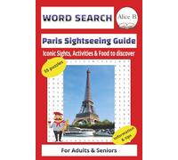 WORD SEARCH & PARIS SIGHTSEEING GUIDE IN ONE: Iconic Sights, Activities and Food to Discover.: 55 puzzles with Insider Tips & Information take you ... PARIS. 6x9 in (15,24x22,86 cm), 130 pages.