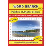 Word Search: Positive Living for Seniors - Nature's Wisdom Prompts for Each Puzzle, Vol. 2: A Journey to Everyday Happiness: - LARGE PRINT, 2400 Words, 100 Puzzles
