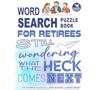Word Search Puzzle Book for Adults: For Retirees Still Wondering What the Heck Comes Next!