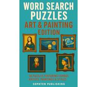 Word Search Puzzles Art & Painting Edition: 50 Word Searches Exploring Famous Artists, Paintings, and Movements for ages 10+