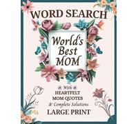 Word Search Puzzles for the World’s Best Mom: Large Print Puzzles With Heartfelt Mom Quotes for Relaxation | Perfect Mother’s Day, Birthday & Holiday ... 2000+ Words With Complete Solutions Included