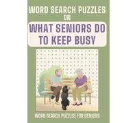 Word Search Puzzles on What Seniors Do To Keep Busy: A Collection of Activities for Seniors, from Games to Hobbies to Sports and More. Keep Sharp, Smiling, and Engaged.