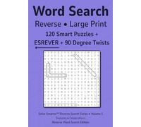 Word Search - Reverse, Volume 1: 120 Large Print Puzzles • All 90° Turns • No Filler • No Duplicates • Clear 16 pt Type • Adults & Seniors • Challenging Brain Games