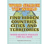 Word Search The World - Find Hidden Countries, Cities, And Territories: 86 Word Search Puzzles In Large Print On Places Around The World | 8.5 x 11 in., 108 pages | Gift For Travel Enthusiasts
