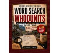 Word Search Whodunits: British Columbia, Canada: 100 Large Print Detective Puzzle Cases for Adults and Seniors: Solve Clues, Identify Suspects, Reveal the Victim and Catch the Killer