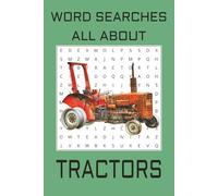 Word Searches all about Tractors: Word puzzles about farming, equipment, implements and more |6x9 inches, 110 pages| 50+ puzzles … Good for Vacations, Holidays and Free times