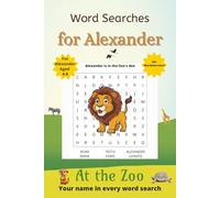 Word Searches for Alexander: 50+ puzzles for 4-8 year olds | Improve vocabulary and spelling | At the Zoo edition | Alexander's name on every page | Gift for Alexander