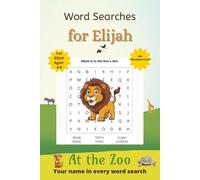 Word Searches for Elijah: 50+ puzzles for 4-8 year olds | Improve vocabulary and spelling | At the Zoo edition | Elijah's name on every page | Gift for Elijah