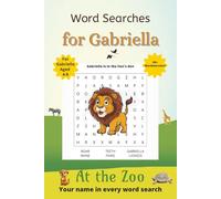 Word Searches for Gabriella: 50+ puzzles for 4-8 year olds | Improve vocabulary and spelling | At the Zoo edition | Gabriella's name on every page | Gift for Gabriella