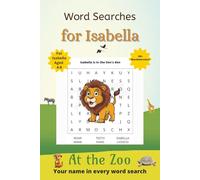Word Searches for Isabella: 50+ puzzles for 4-8 year olds | Improve vocabulary and spelling | At the Zoo edition | Isabella's name on every page | Gift for Isabella