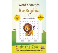 Word Searches for Sophia: 50+ puzzles for 4-8 year olds | Improve vocabulary and spelling | At the Zoo edition | Sophia's name on every page | Gift for Sophia