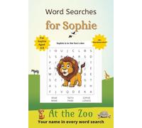 Word Searches for Sophie: 50+ puzzles for 4-8 year olds | Improve vocabulary and spelling | At the Zoo edition | Sophie's name on every page | Gift for Sophie