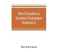 Word Studies In The New Testament (Volume I)