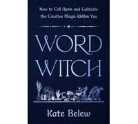 Word Witch How to Call Upon and Cultivate the Creative Magic Within You - Kate Belew - Balance - ebook (ePub) - Livre