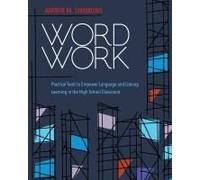 Word Work: Practical Tools To Empower Language And Literacy Learning In The High School Classroom