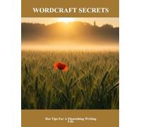 Wordcraft Secrets: Hot Tips For A Flourishing Writing Life