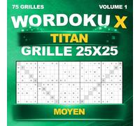 Wordoku X Titan : 75 grilles géantes en 25x25 - Sudoku avec lettres et diagonales - Niveau Moyen - Avec solutions - Volume 1