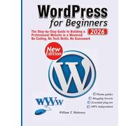 WordPress 2026: The Step-by-Step Guide to Building a Professional Website in a Weekend - No Coding, No Tech Skills, No Guesswork