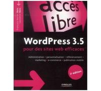 Wordpress 3.5 Pour Des Sites Web Efficaces - Administration, Personnalisation, Référencement, Marketing, E-Commerce, Publication Mobile
