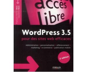 WordPress 3.5 pour le blogueur efficace Administration - personnalisation - référencement - marketing - e-commerce - publication mobile. - François-Xavier Bois - Eyrolles - broché - Manuel