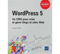 Wordpress 5: Un CMS pour créer et gérer blogs et sites web
