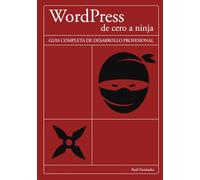WordPress: de Cero a Ninja: La guía completa de desarrollo profesional