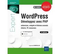 WordPress - Développez avec PHP - extensions, widgets et thèmes avancés (4e édition) Laurent Dumoulin (Auteur)