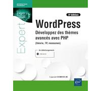 WordPress - Développez des thèmes avancés avec PHP (théorie, TP, ressources) (5e édition): Développez des thèmes avancés avec PHP (théorie, TP, ressources) (5e édition)