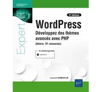 WordPress - Développez des thèmes avancés avec PHP (théorie, TP, ressources) (5e édition) - Laurent Dumoulin - Eni Editions - broché - Manuel