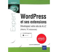 WordPress et ses extensions - Développez votre site de A à Z (théorie, TP, ressources) - Laurent Dumoulin - Eni Editions - broché - Manuel