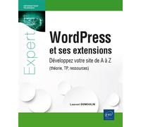 WordPress et ses extensions - Développez votre site de A à Z (théorie, TP, ressources) - Laurent Dumoulin - Eni Editions - broché - Manuel