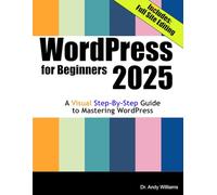 WordPress for Beginners 2025: A Visual Step-by-Step Guide to Mastering WordPress